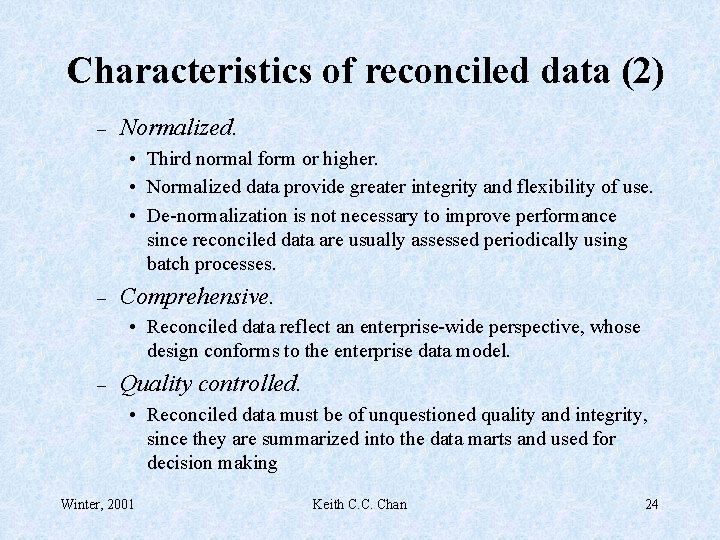 Characteristics of reconciled data (2) – Normalized. • Third normal form or higher. •