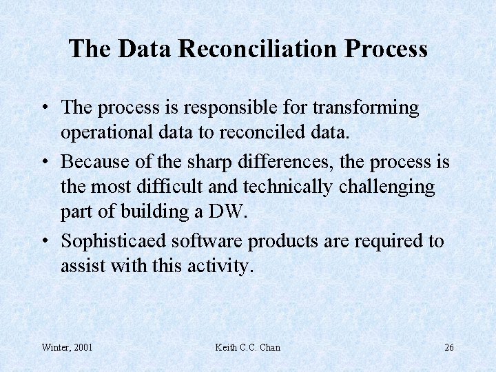 The Data Reconciliation Process • The process is responsible for transforming operational data to