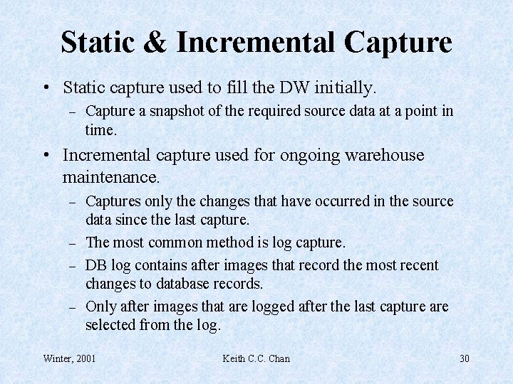 Static & Incremental Capture • Static capture used to fill the DW initially. –