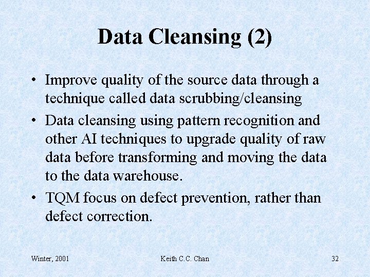 Data Cleansing (2) • Improve quality of the source data through a technique called