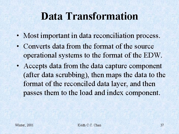 Data Transformation • Most important in data reconciliation process. • Converts data from the