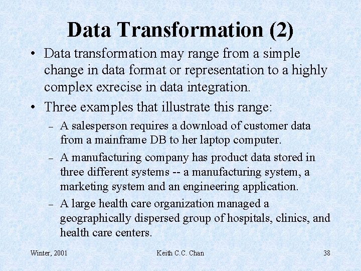 Data Transformation (2) • Data transformation may range from a simple change in data