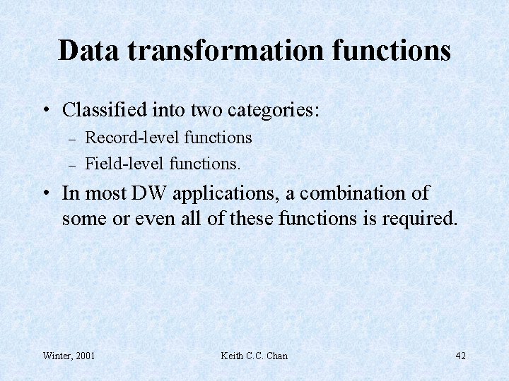 Data transformation functions • Classified into two categories: – – Record-level functions Field-level functions.