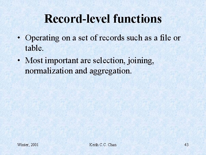 Record-level functions • Operating on a set of records such as a file or