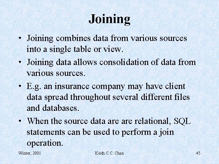 Joining • Joining combines data from various sources into a single table or view.