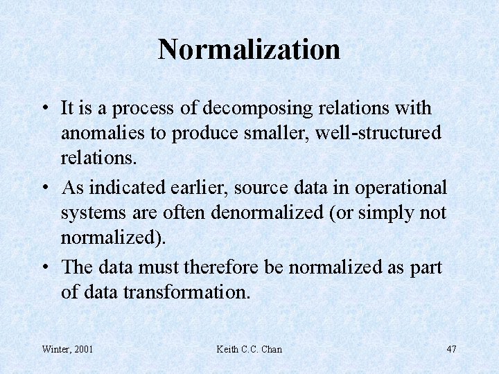 Normalization • It is a process of decomposing relations with anomalies to produce smaller,