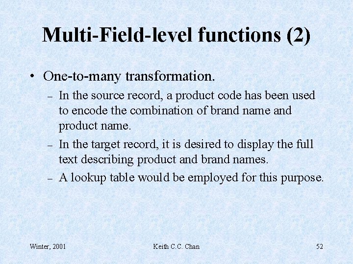 Multi-Field-level functions (2) • One-to-many transformation. – – – In the source record, a