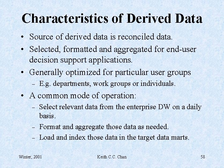 Characteristics of Derived Data • Source of derived data is reconciled data. • Selected,