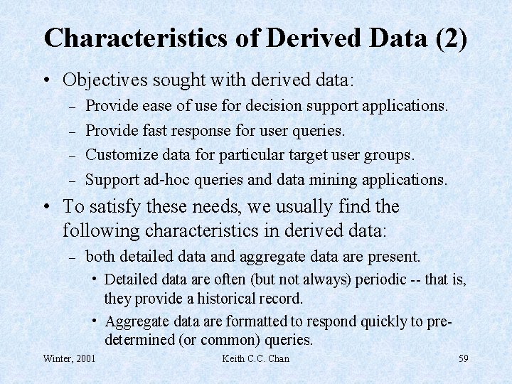 Characteristics of Derived Data (2) • Objectives sought with derived data: – – Provide