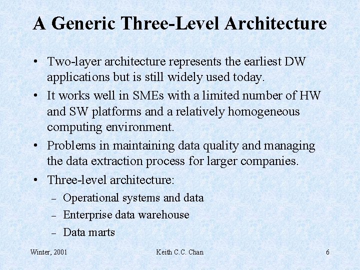 A Generic Three-Level Architecture • Two-layer architecture represents the earliest DW applications but is