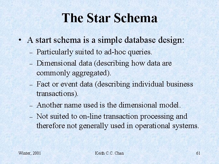 The Star Schema • A start schema is a simple database design: – –