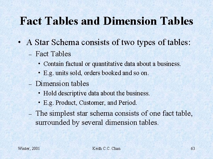 Fact Tables and Dimension Tables • A Star Schema consists of two types of