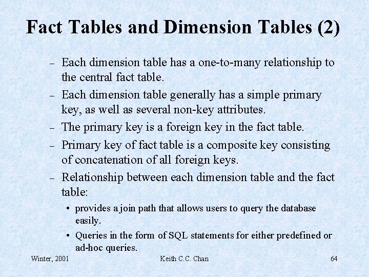 Fact Tables and Dimension Tables (2) – – – Each dimension table has a