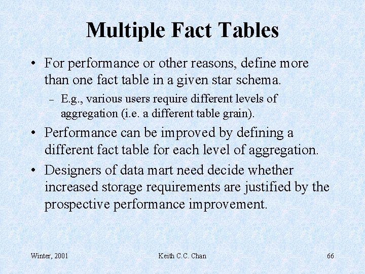 Multiple Fact Tables • For performance or other reasons, define more than one fact