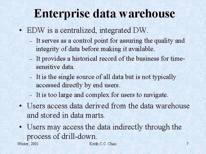 Enterprise data warehouse • EDW is a centralized, integrated DW. – – It serves