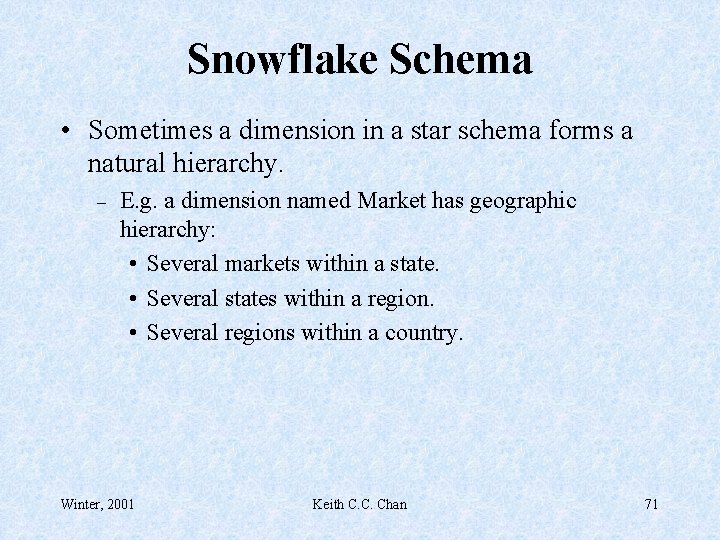 Snowflake Schema • Sometimes a dimension in a star schema forms a natural hierarchy.