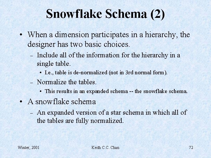 Snowflake Schema (2) • When a dimension participates in a hierarchy, the designer has