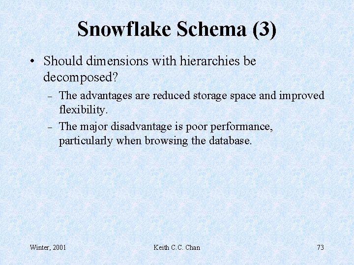 Snowflake Schema (3) • Should dimensions with hierarchies be decomposed? – – The advantages