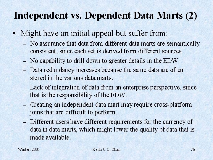 Independent vs. Dependent Data Marts (2) • Might have an initial appeal but suffer