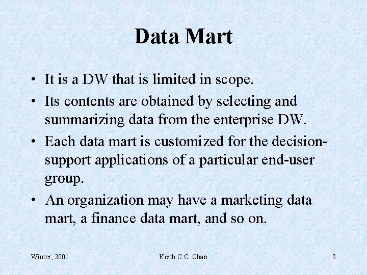 Data Mart • It is a DW that is limited in scope. • Its