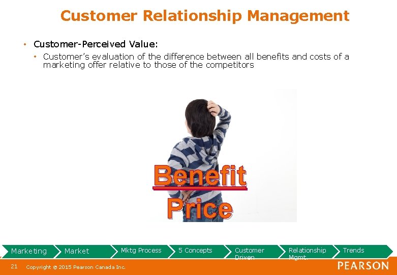 Customer Relationship Management • Customer-Perceived Value: • Customer’s evaluation of the difference between all