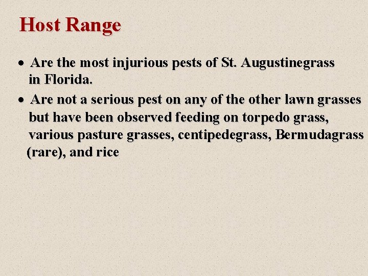 Host Range · Are the most injurious pests of St. Augustinegrass in Florida. ·