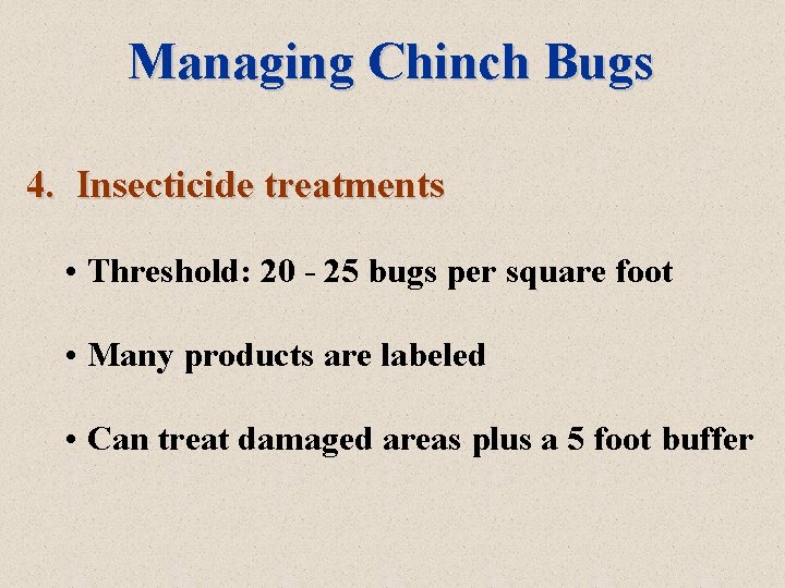 Managing Chinch Bugs 4. Insecticide treatments • Threshold: 20 - 25 bugs per square