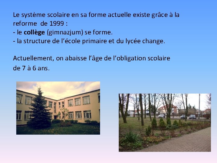 Le système scolaire en sa forme actuelle existe grâce à la reforme de 1999