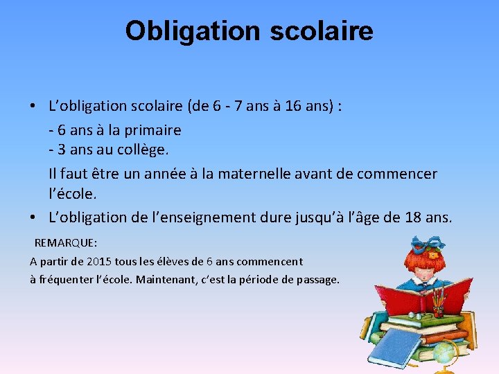Obligation scolaire • L’obligation scolaire (de 6 - 7 ans à 16 ans) :