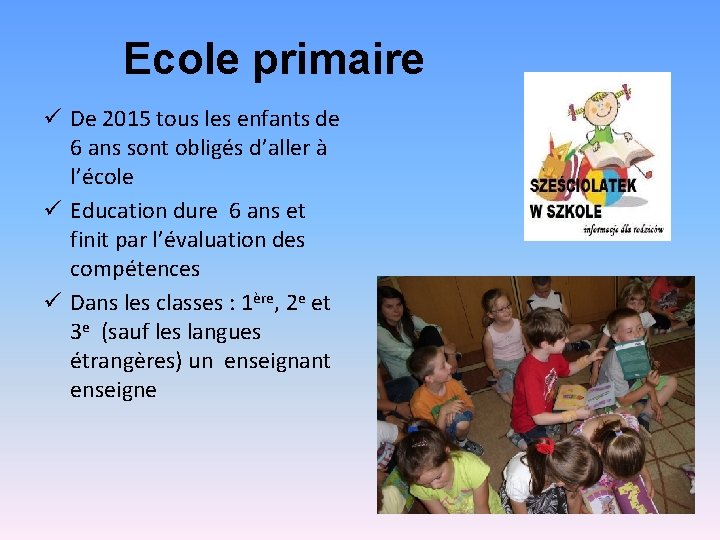 Ecole primaire ü De 2015 tous les enfants de 6 ans sont obligés d’aller