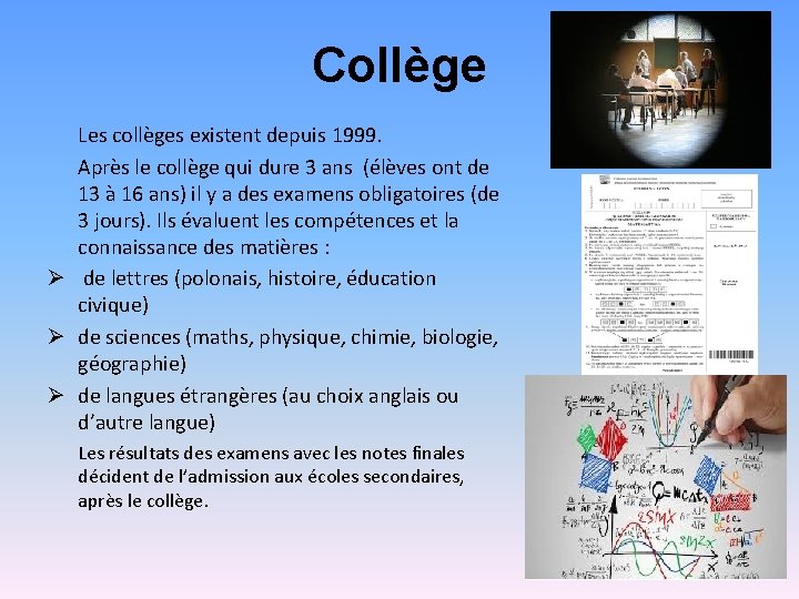 Collège Les collèges existent depuis 1999. Après le collège qui dure 3 ans (élèves