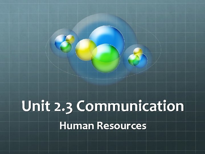 Unit 2. 3 Communication Human Resources 