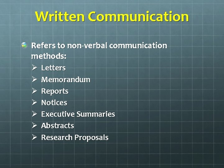 Written Communication Refers to non-verbal communication methods: Ø Ø Ø Ø Letters Memorandum Reports
