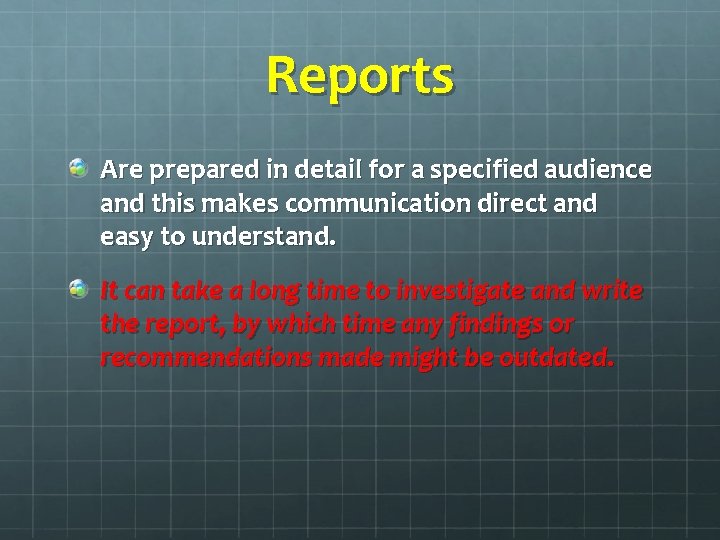 Reports Are prepared in detail for a specified audience and this makes communication direct