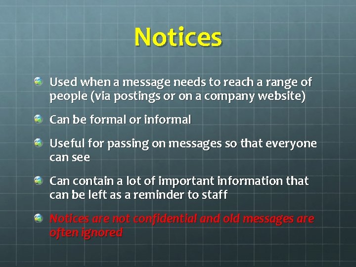 Notices Used when a message needs to reach a range of people (via postings