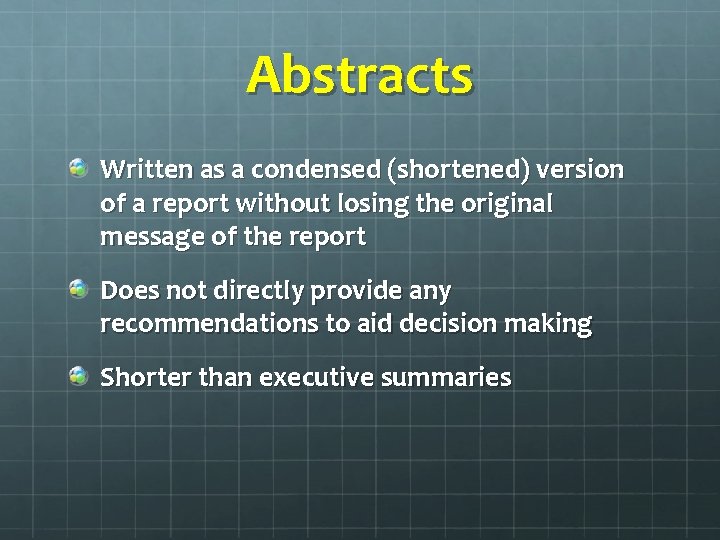 Abstracts Written as a condensed (shortened) version of a report without losing the original