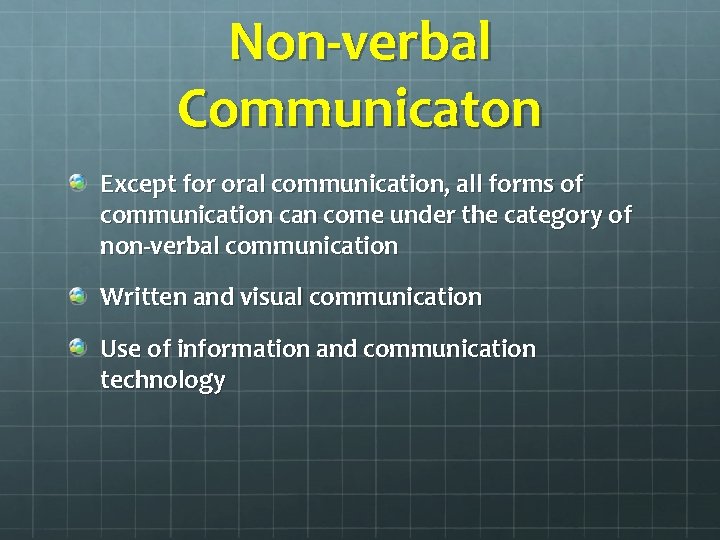 Non-verbal Communicaton Except for oral communication, all forms of communication can come under the