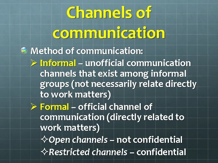 Channels of communication Method of communication: Ø Informal – unofficial communication channels that exist