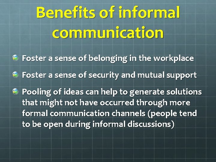 Benefits of informal communication Foster a sense of belonging in the workplace Foster a