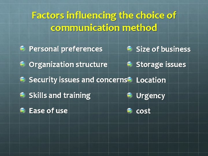 Factors influencing the choice of communication method Personal preferences Size of business Organization structure