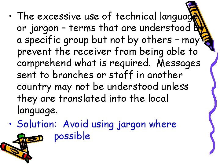  • The excessive use of technical language or jargon – terms that are