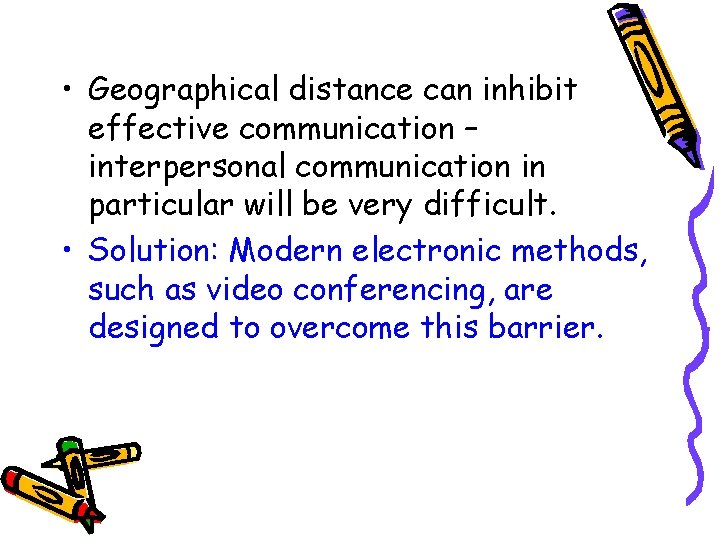  • Geographical distance can inhibit effective communication – interpersonal communication in particular will