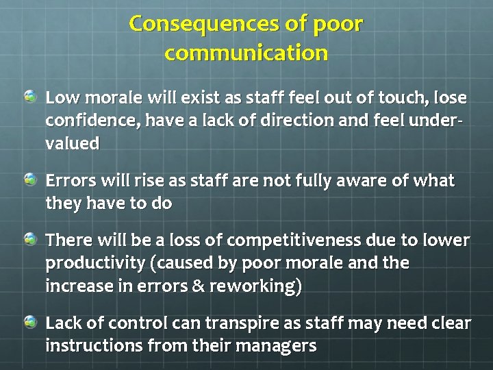 Consequences of poor communication Low morale will exist as staff feel out of touch,