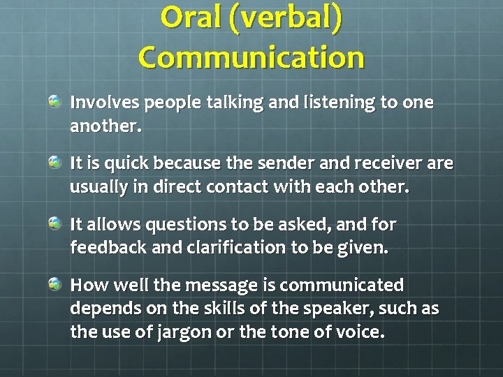 Oral (verbal) Communication Involves people talking and listening to one another. It is quick