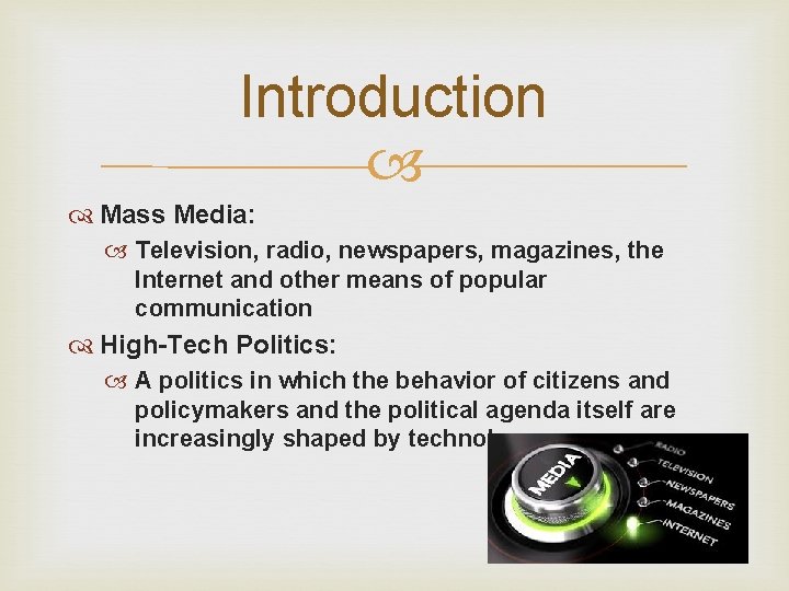 Introduction Mass Media: Television, radio, newspapers, magazines, the Internet and other means of popular