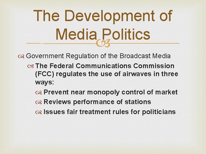 The Development of Media Politics Government Regulation of the Broadcast Media The Federal Communications