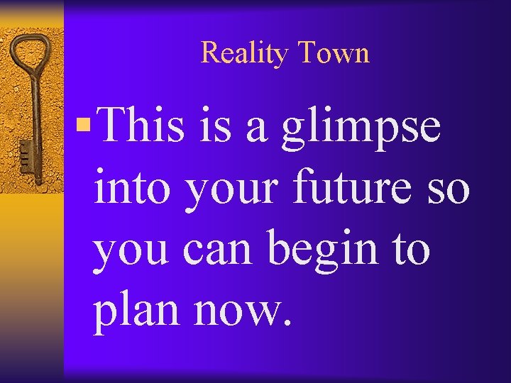 Reality Town §This is a glimpse into your future so you can begin to