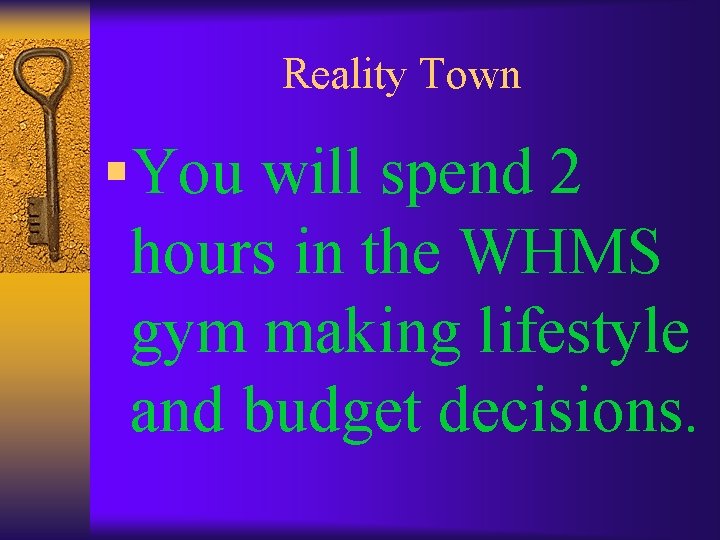 Reality Town §You will spend 2 hours in the WHMS gym making lifestyle and