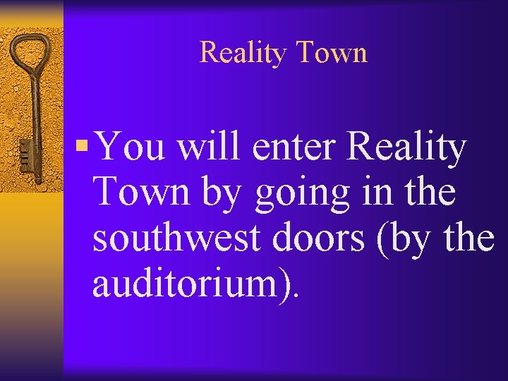 Reality Town § You will enter Reality Town by going in the southwest doors