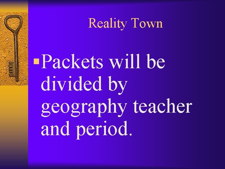Reality Town §Packets will be divided by geography teacher and period. 